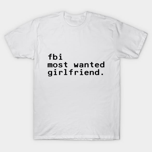 fbi most wanted girlfriend - Black T-Shirt by nyancrimew